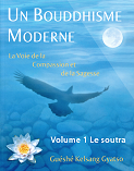 Un bouddhisme moderne - Volume 1 - le Soutra - La voie de la compassion et de la sagesse