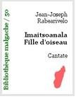 Ebook gratuit- Imaitsoanala, Fille d’oiseau - Jean-Joseph Rabearivelo - Cantate